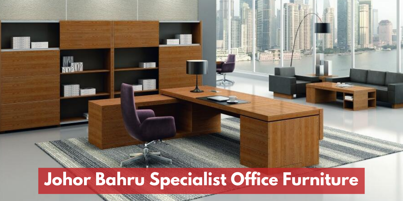 Best Johor Bahru Specialist Office Furniture
